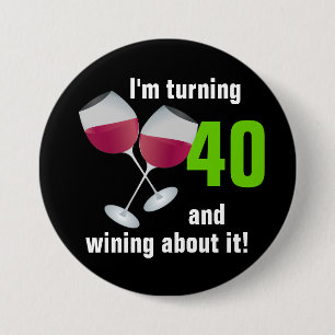 Turning 40 and wining with red wine glasses pinback button