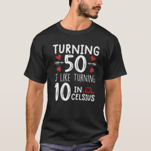 Turning 50 Is Like Turning 10 In Celsius Funny 50T T-Shirt