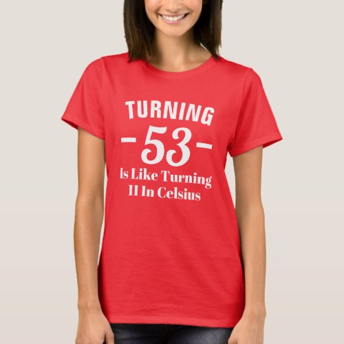 Turning 53 is like turning 11 Celsius T_Shirt