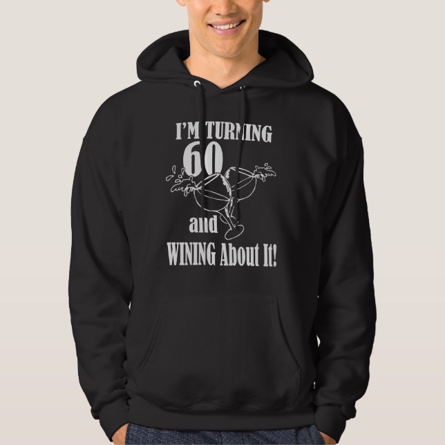 Turning 60 And Wining About It Hoodie (Front)