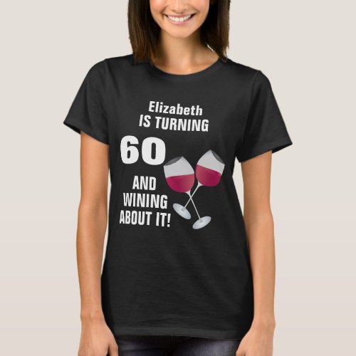 Turning 60 And Wining About It Personalized T_Shirt