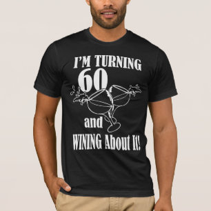 Turning 60 And Wining About It T-Shirt