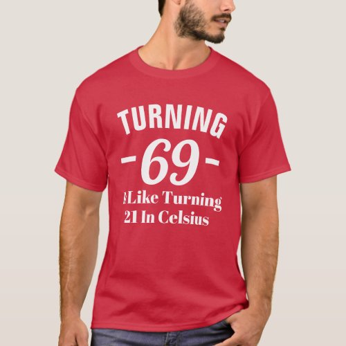 Turning 69 is like turning 21 Celsius T_Shirt