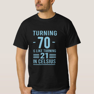 Turning 70 Is Like Turning 21 in Celsius - 70th T-Shirt