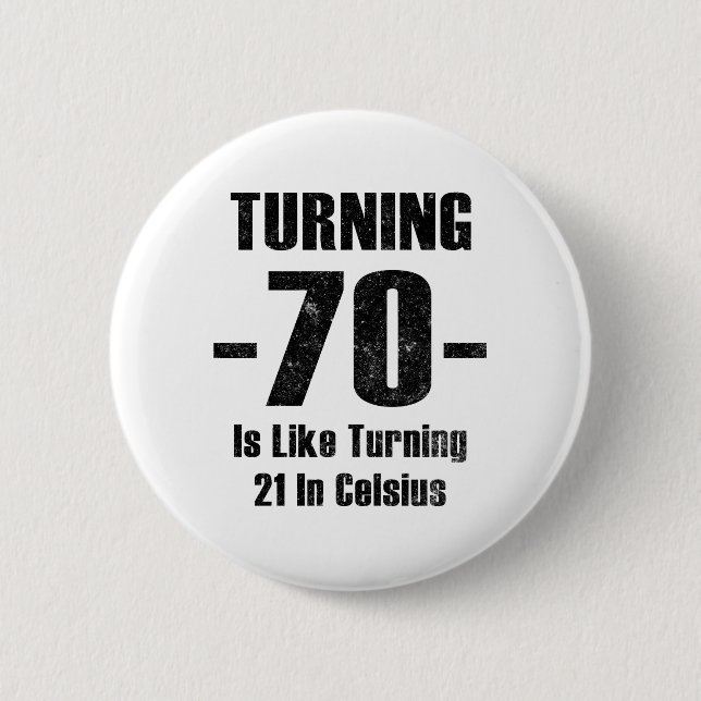 Turning 70 Is Like Turning 21 In Celsius Button (Front)