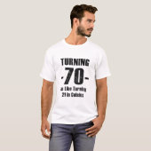 Turning 70 Is Like Turning 21 In Celsius T-Shirt | Zazzle