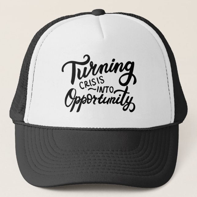 Turning Crisis Into Opportunity Trucker Hat (Front)