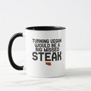 Turning Vegan Would Be a Big Missed Steak Funny Mug
