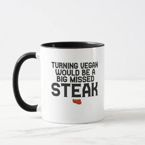 Turning Vegan Would Be a Big Missed Steak Funny  Mug