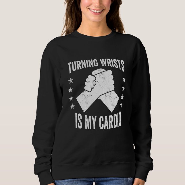 Turning Wrists Is My Cardio Hand Wrestling Arm Wre Sweatshirt (Front)