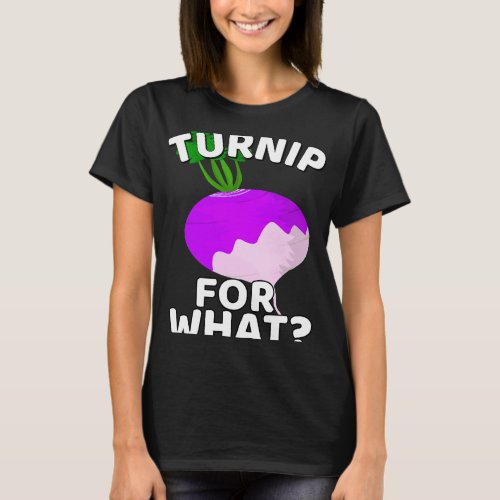 Turnip For What Turnip Lovers Vegan Pun Vegetarian T_Shirt