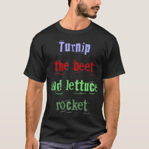 Turnip the beet and lettuce rocket T-Shirt