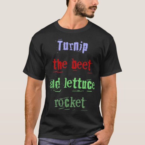 Turnip the beet and lettuce rocket T_Shirt