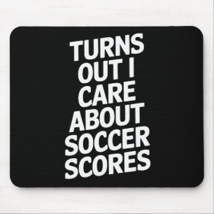 Turns Out I Care About Soccer Scores Fans Players Mouse Pad