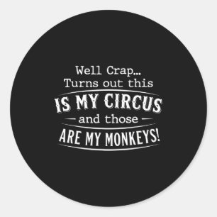Turns out this is my circus monkeys funny quote classic round sticker