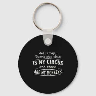 Turns out this is my circus monkeys funny quote  keychain