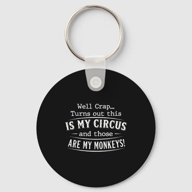 Turns out this is my circus monkeys funny quote  keychain (Front)