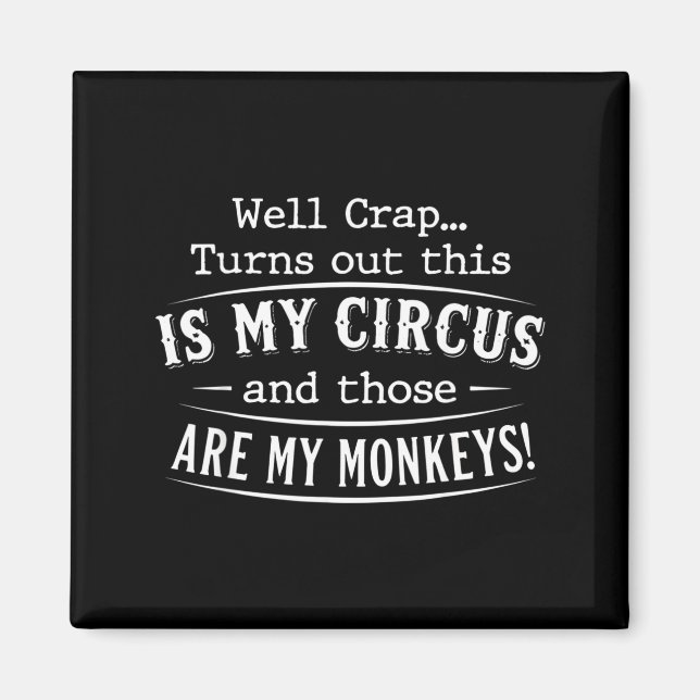 Turns out this is my circus monkeys funny quote  magnet (Front)