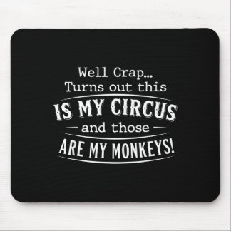 Turns out this is my circus monkeys funny quote  mouse pad