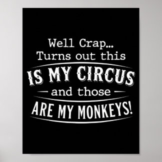 Turns out this is my circus monkeys funny quote  poster