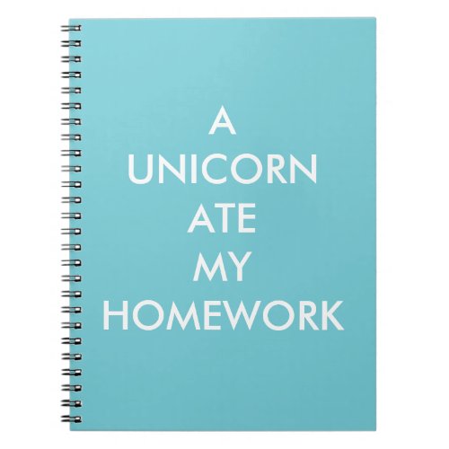 Turquoise A UNICORN ATE MY HOMEWORK Notebook