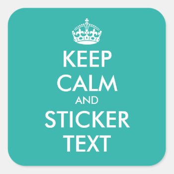 Turquoise Blue Keep Calm Glossy Square Stickers by keepcalmmaker at Zazzle