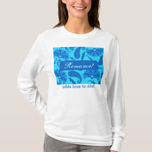 Turquoise  Blue Paisley Romance Adds Love to Life T_Shirt