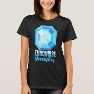 Turquoise December  Precious Stones Minerals Prosp T-Shirt