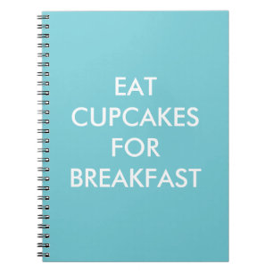 Turquoise EAT CUPCAKES FOR BREAKFAST Notebook