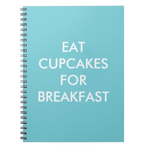 Turquoise EAT CUPCAKES FOR BREAKFAST Notebook