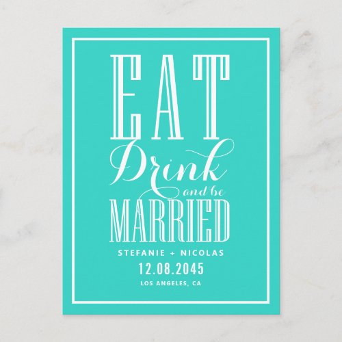 Turquoise Eat Drink and Be Married Save the Date Announcement Postcard