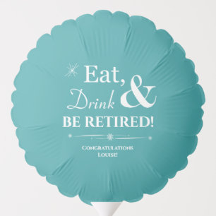 Turquoise Eat Drink & Be Retired Throwback Party Balloon