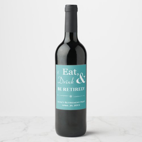 Turquoise Eat Drink Retired Retro Retirement Party Wine Label