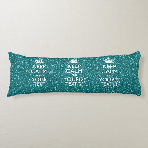 Turquoise Glamour Keep Calm Your Text Body Pillow