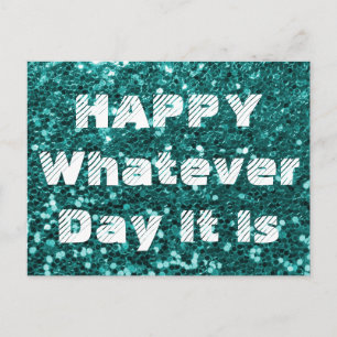 Turquoise Glitter Happy Whatever Day Humor Postcard