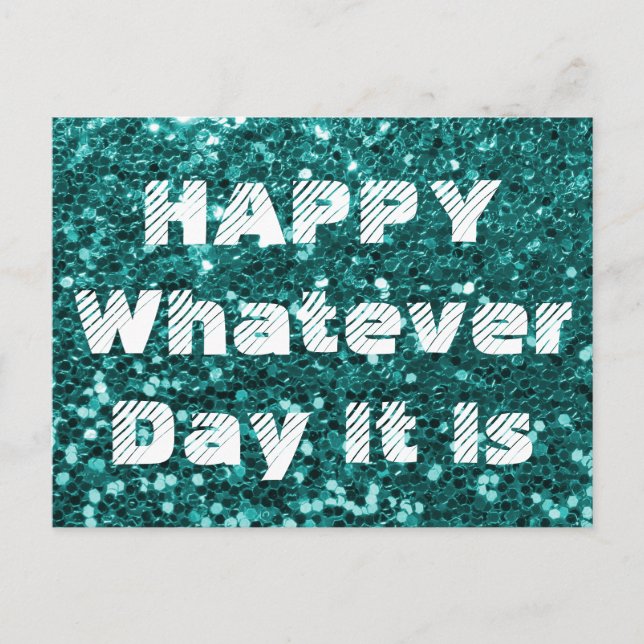 Turquoise Glitter Happy Whatever Day Humor Postcard (Front)