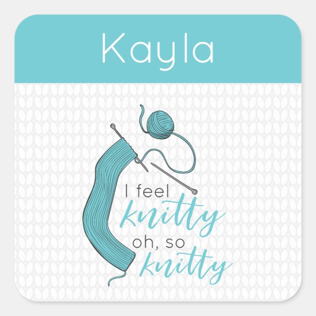 Turquoise I Feel Knitty, Oh So Knitty Square Sticker (Front)