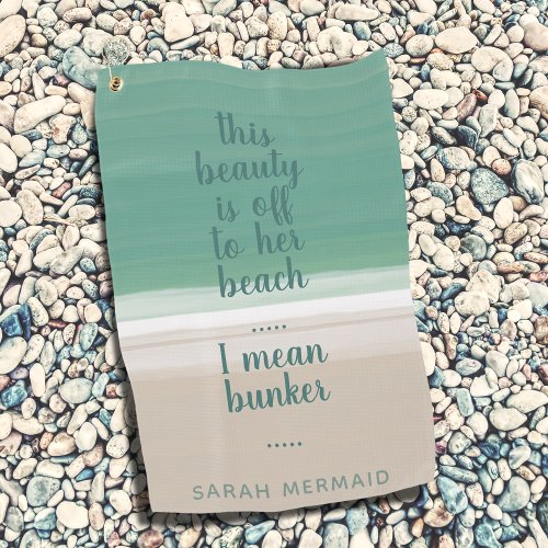 Turquoise Ocean Beach Sand Funny Bunker Quote Golf Towel