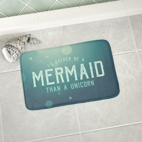 Turquoise Rather be a Mermaid than a Unicorn Funny Bathroom Mat