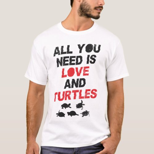 Turtle All You Need Is Love And Turtles T_Shirt