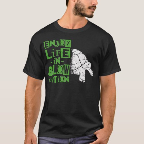 Turtle Enjoy Life In Slow Motion T_Shirt