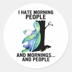 Turtle I Hate Morning People And Mornings Cute Sea Classic Round Sticker