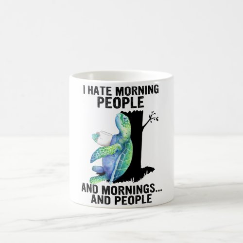 Turtle I Hate Morning People And Mornings Cute Sea Coffee Mug