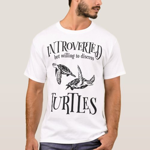 Turtle Introverted But Willing To Discuss Turtles T_Shirt