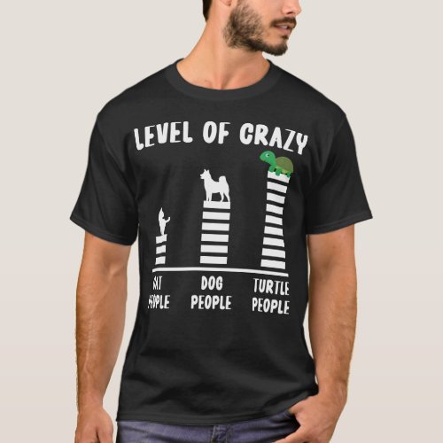 Turtle Level Of Crazy Cat People Dog People Turtle T_Shirt