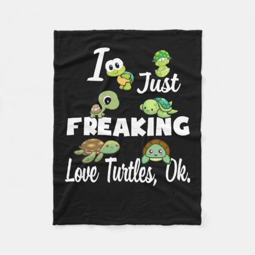 Turtle Lover  I Just Freaking Love Turtle Ok Fleece Blanket
