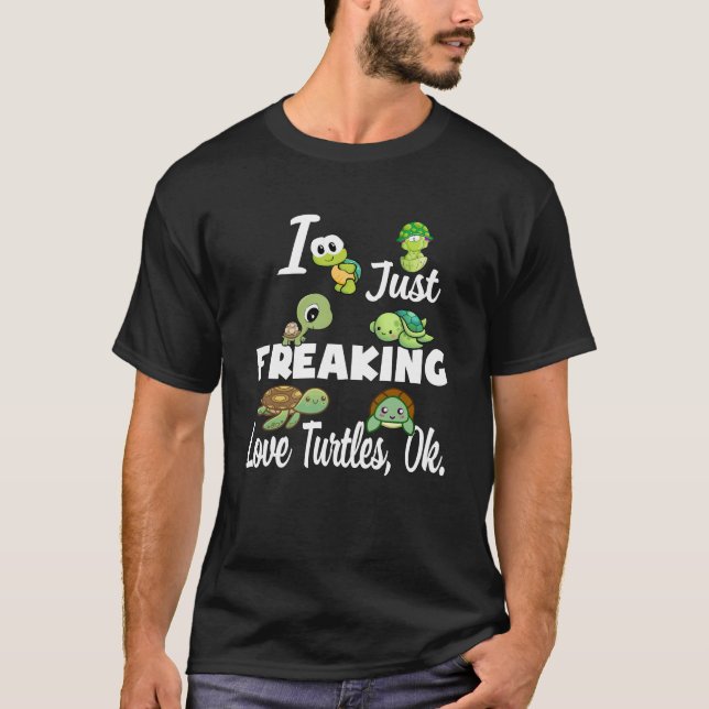 Turtle Lover | I Just Freaking Love Turtle Ok. T-Shirt (Front)