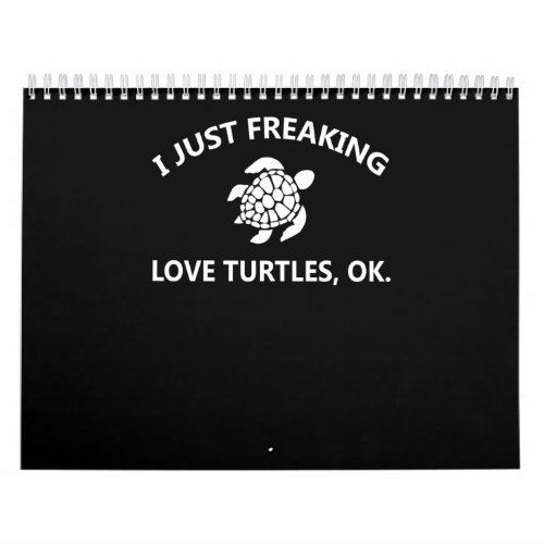 Turtle Lover  I Just Freaking Lover Turtles Ok Calendar