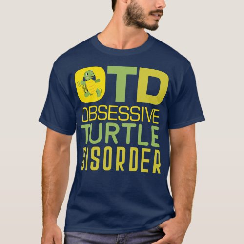 Turtle Lover OTD Obsessive Turtle Disorder Sea Tor T_Shirt