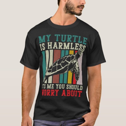 Turtle My Turtle Is Harmless Its Me You Should T_Shirt